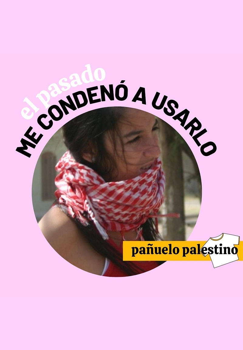 EL PASADO ME CONDENO A USARLO: PAÑUELO PALESTINO